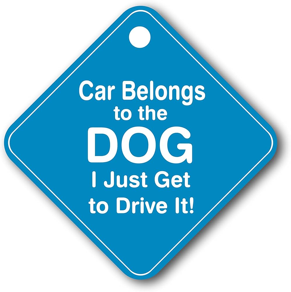 PG CAR SIGN CAR BELONGS TO THE DOG